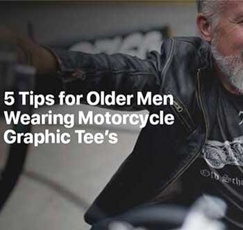 5 Tips for Older Men Wearing Motorcycle Graphic Tee’s