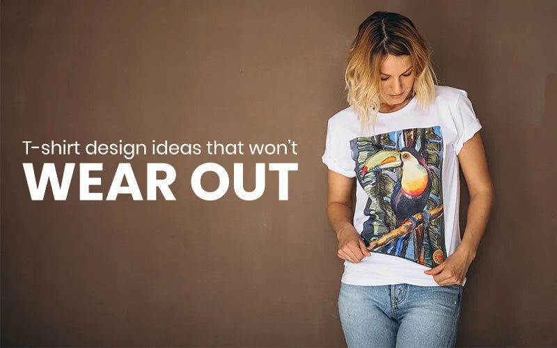 T-shirt Design Ideas That Won’t Wear Out