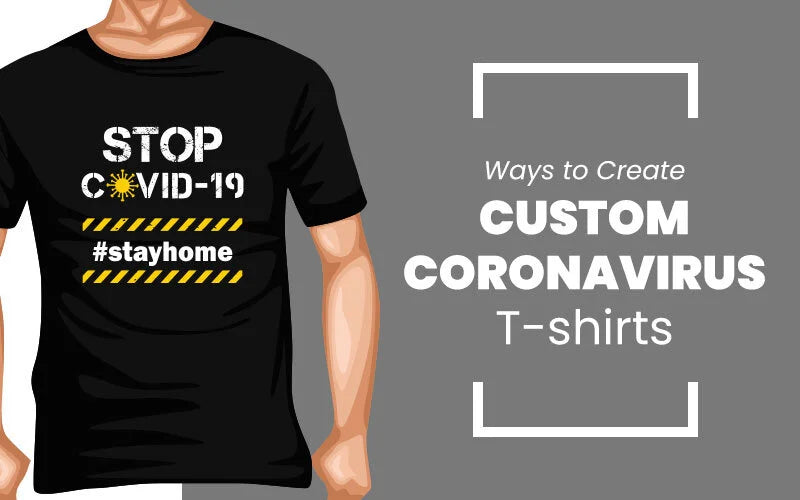 Ways to Create Custom Coronavirus T-shirts