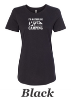 I'd rather be camping print on womens shirt. Great gift for the camper.