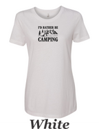 I'd rather be camping print on womens shirt. Great gift for the camper.